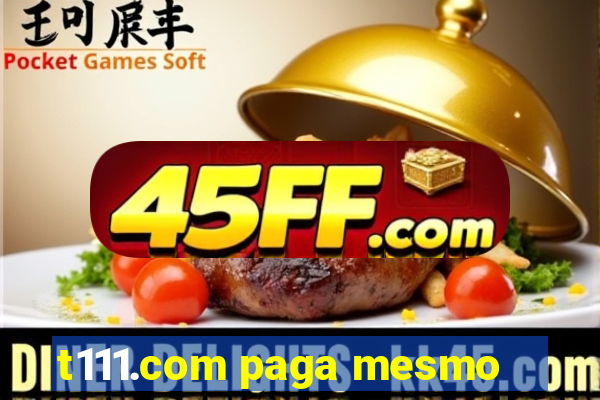 t111.com paga mesmo